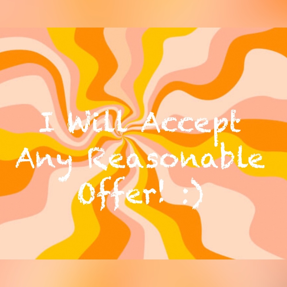 I Will Accept Any Reasonable Offer!